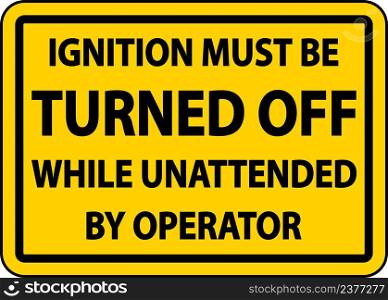 Ignition Must Be Turned Off Label Sign On White Background