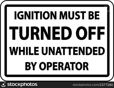 Ignition Must Be Turned Off Label Sign On White Background