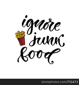 Ignore junk food - hand lettering phrase. Motivational modern calligraphy poster. vector illustration.. Ignore junk food - hand lettering phrase. Motivational modern calligraphy poster. vector illustration
