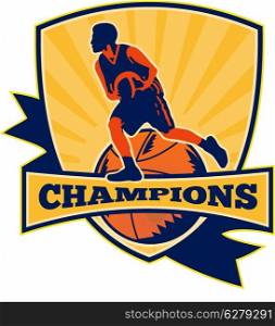 Illustration of a basketball player dribbling ball with shield and ball retro style and words champions.