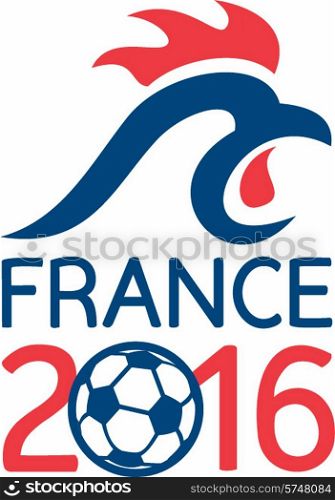 Illustration of a French rooster cockerel and soccer football ball on isolated background with words France 2016 signifying the Europe football cup championships.. France 2016 Europe Football Championships