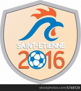 Illustration of a French rooster cockerel and soccer football ball set inside shield with half-tone dots with words Saint Etienne 2016 which is in France signifying the Europe football cup championships.. Saint Etienne 2016 Europe Championships