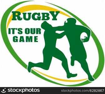 "illustration of a Rugby player running fending off tackle with ball shape in background and words "rugby it&rsquo;s our game""
