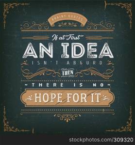 Illustration of a vintage chalkboard textured background with inspiring and motivating philosophy quote, floral patterns and hand-drawned corners. If At First An Idea Isn't Absurd Motivation Quote