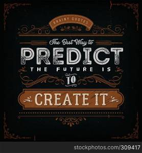 Illustration of a vintage chalkboard textured background with inspiring and motivating philosophy quote, the best way to predict the future is to create it. The Best Way To Predict The Future Quote