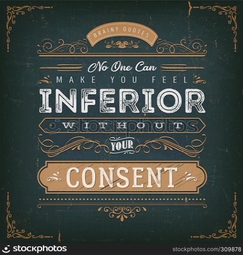 Illustration of a vintage chalkboard textured background with inspiring and motivating philosophy quote, floral patterns and hand-drawned corners. No One Can Make You Feel Inferior Quote