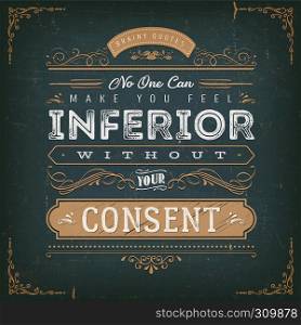 Illustration of a vintage chalkboard textured background with inspiring and motivating philosophy quote, floral patterns and hand-drawned corners. No One Can Make You Feel Inferior Quote