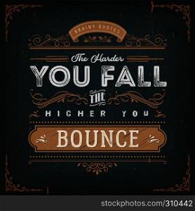 Illustration of a vintage chalkboard textured background with inspiring and motivating philosophy quote, floral patterns and hand-drawned corners. The Harder You Fall The Higher You Bounce