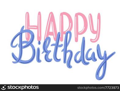 Illustration of Happy Birthday lettering. Party invitation. Celebration or holiday phrase.. Illustration of Happy Birthday lettering. Celebration or holiday phrase.