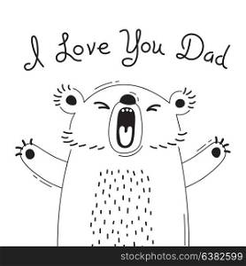 Illustration with joyful bear who says - I love you dad. For design of funny avatars, posters and cards. Cute animal.. Illustration with joyful bear who says - I love you dad. For design of funny avatars, posters and cards. Cute animal in vector.