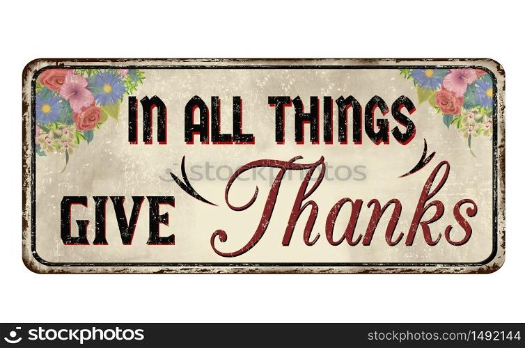 In all things give thanks vintage rusty metal sign on a white background, vector illustration