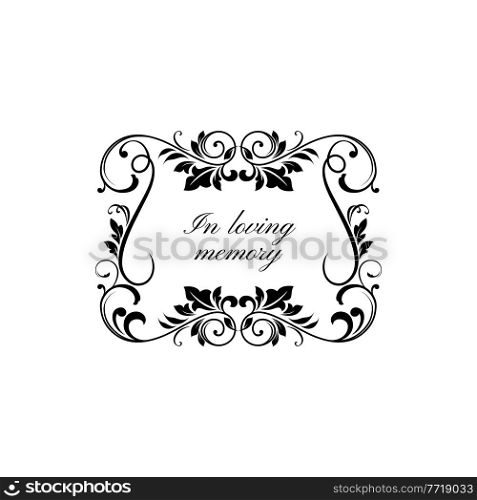 In loving memory floral ornament on gravestone isolated monochrome frame. Vector condolence message on tomb stone with vintage flower ornaments and leaves, ornate obsequies template, bereavement. Gravestone funeral frame in loving memory ornate