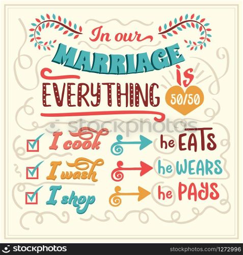 In our marriage everything is 50/50. Funny inspirational quote. Hand drawn illustration with hand-lettering and decoration elements. Drawing for prints on t-shirts and bags, stationary or poster.