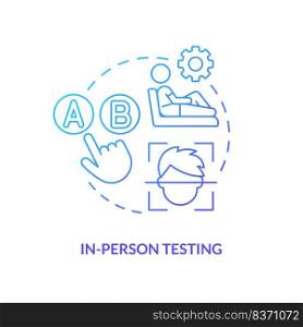 In-person testing blue gradient concept icon. User experience physically present assess. Behavioral research abstract idea thin line illustration. Isolated outline drawing. Myriad Pro-Bold font used. In-person testing blue gradient concept icon