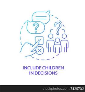 Include children in decisions blue gradient concept icon. Respect kid ideas. Encouraging teamwork abstract idea thin line illustration. Isolated outline drawing. Myriad Pro-Bold font used. Include children in decisions blue gradient concept icon