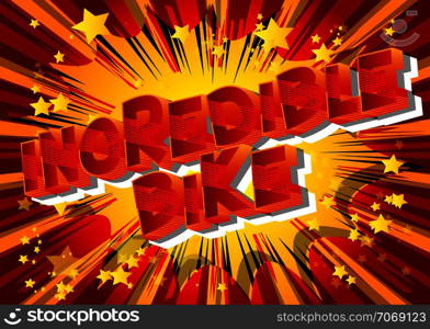 Incredible Bike - Vector illustrated comic book style phrase on abstract background.