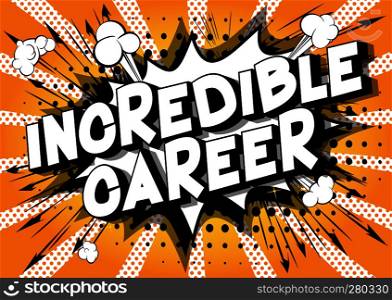 Incredible Career - Vector illustrated comic book style phrase on abstract background.
