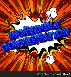 Incredible Conversation - Vector illustrated comic book style phrase on abstract background.