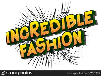 Incredible Fashion - Vector illustrated comic book style phrase on abstract background.