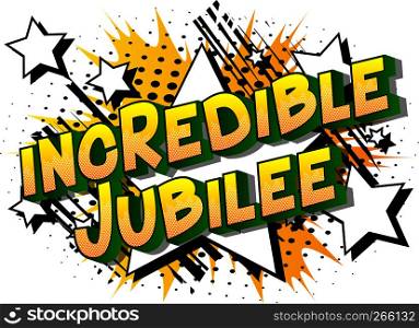 Incredible Jubilee - Vector illustrated comic book style phrase on abstract background.