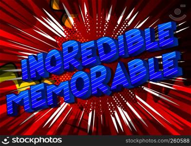 Incredible Memorable - Vector illustrated comic book style phrase on abstract background.