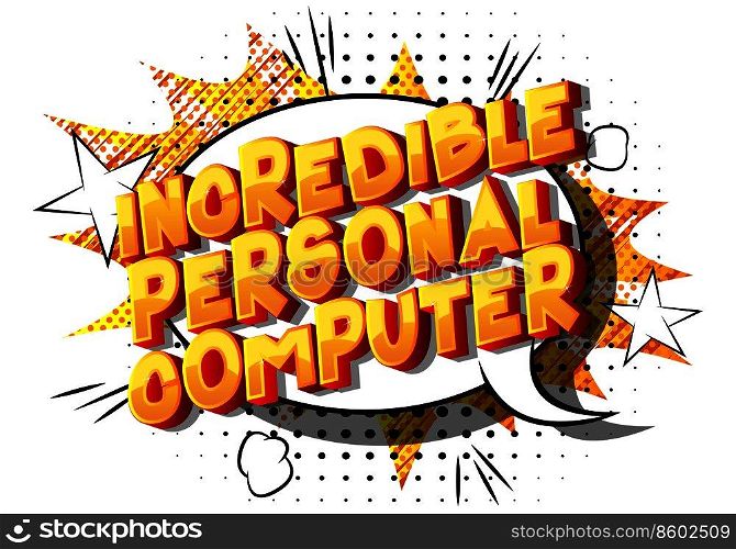 Incredible Personal Computer - Vector illustrated comic book style phrase on abstract background.