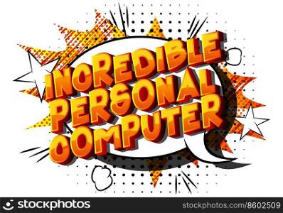 Incredible Personal Computer - Vector illustrated comic book style phrase on abstract background.