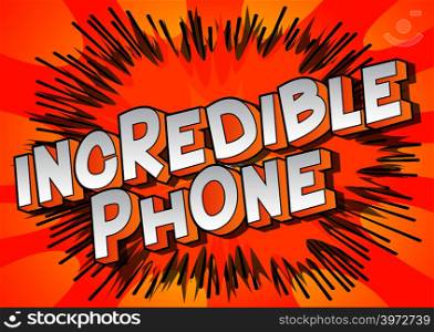 Incredible Phone - Vector illustrated comic book style phrase on abstract background.