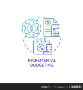 Incremental budgeting blue gradient concept icon. Financial planning method abstract idea thin line illustration. Isolated outline drawing. Roboto-Medium, Myriad Pro-Bold fonts used. Incremental budgeting blue gradient concept icon