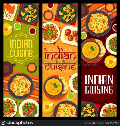 Indian cuisine vector banners with spice food, vegetable dishes and milk dessert. Potato spinach curry, soup and samosa pastry, fried sweets and masala tea, chutney sauce, cauliflower stew, roti bread. Indian cuisine banners, spice food, vegetable dish