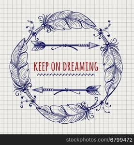 Indian feathers and arrows frame sketch. Frame with Indian feathers and arrows. Keep on Dreaming motivaion emblem on notebook page. Vector illustration