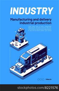 Industry isometric web banner. Manufacturing and delivery industrial production. Workers on manufacture factory working with machines, truck shipping stuff to customers 3d vector line art layout. Industry isometric web banner, manufacturing.