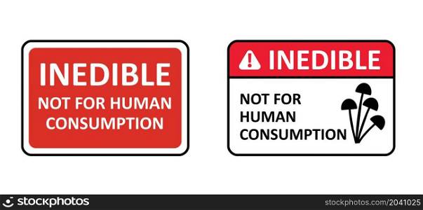 Inedible. not for human consumption. Stop, poisonous mushroom area. No dangerous toxin sign. Dont eating Poison mushrooms sign. Forbidden to eat, Do not pick fungus zone. Flat vector symbol