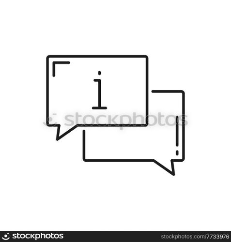 Information chat bubble isolated thin line icon. Vector info render, fax or help note, speech notice. Inform or instruction guide, expert hotline and frequently asked questions, answers consulting. Chat bubbles with information sign, question box