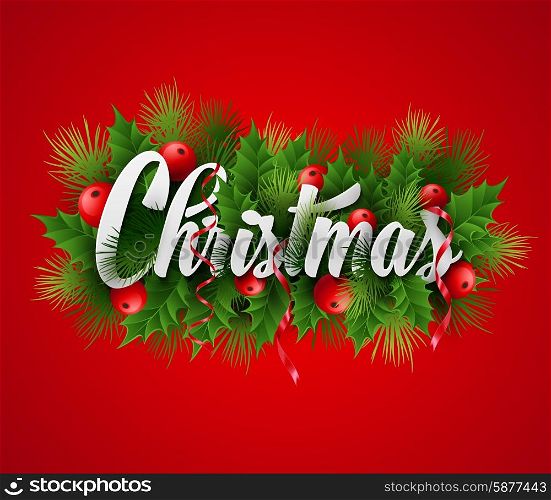 Inscription Christmas with fir branches and holly. Vector illustration EPS 10. Inscription Christmas with fir branches and holly. Vector illustration