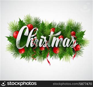 Inscription Christmas with fir branches and holly. Vector illustration EPS 10. Inscription Christmas with fir branches and holly. Vector illustration