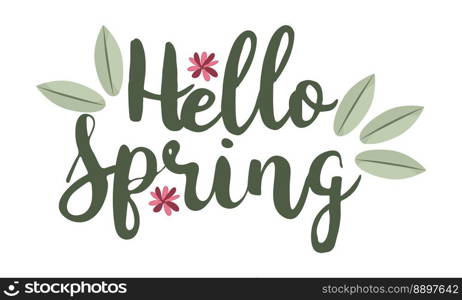 Inscription Hello Spring with Leaves and Flower. Vector isolated image for use in print-quality design. Inscription Hello Spring with Leaves and Flower