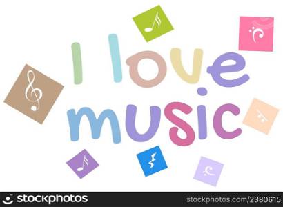 Inscription I love music and musical notes on a white background. Musical background for your design. Vector Illustration. EPS10