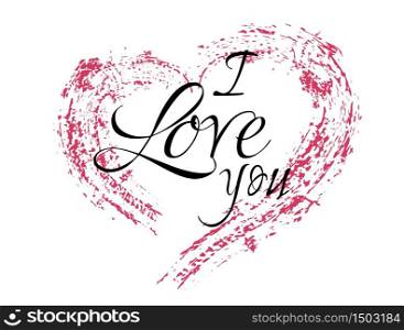 Inscription I love you with a grunge heart on a white background. Typography, lettering. Vector element for your design. Inscription I love you with a grunge heart on a white background