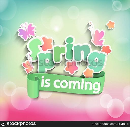 Inscription Spring is coming. vector illustration of Inscription Spring is coming on the light bokeh background with butterfly and flowers