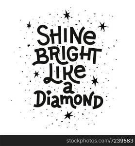 Inspiration quote. Shine bright like a diamond lettering inspirational poster. Vector illustration. Inspiration quote. Shine bright like a diamond lettering inspirational poster.