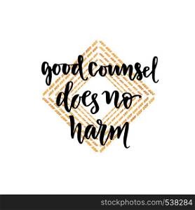 Inspirational and motivational handwritten lettering. Vector hand lettering. Good counsel does no harm. Inspirational and motivational handwritten lettering. Vector hand . Good counsel does no harm