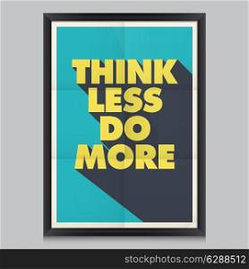inspirational and motivational quotes poster. Think less do more.