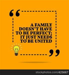 Inspirational motivational quote. A family doesn't have to be perfect; it just needs to be united. Vector simple design. Black text over yellow background