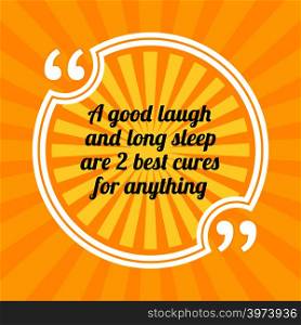 Inspirational motivational quote. A good laugh and long sleep are 2 best cures for anything. Sun rays quote symbol on yellow background