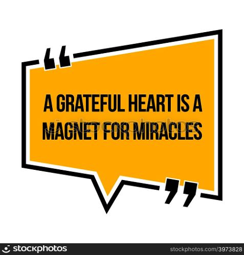Inspirational motivational quote. A grateful heart is a magnet for miracles. Isometric style.