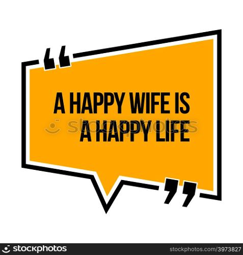 Inspirational motivational quote. A happy wife is a happy life. Isometric style.