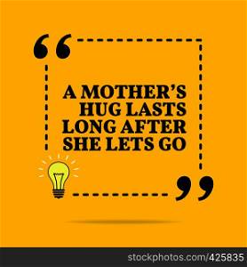 Inspirational motivational quote. A mother's hug lasts long after she lets go. Vector simple design. Black text over yellow background