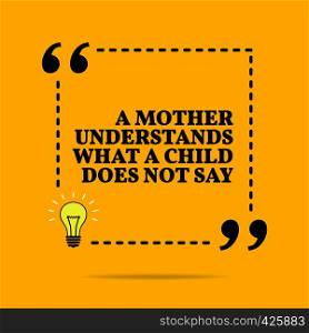 Inspirational motivational quote. A mother understands what a child does not say. Vector simple design. Black text over yellow background