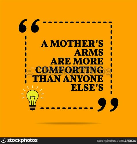Inspirational motivational quote. A mothers's arms are more comforting than anyone else's. Vector simple design. Black text over yellow background